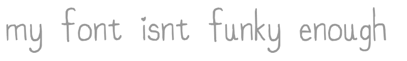 my font isnt funky enough